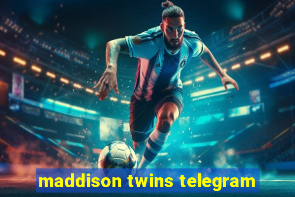 maddison twins telegram